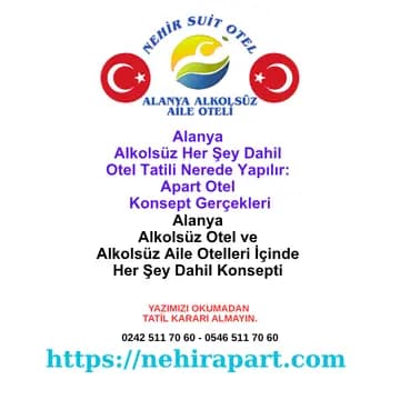 Alanya Nehir Suit Otel rehberi: alkolsüz her şey dahil otel niçin nadirdir, alkolsüz aile otelleri ve apart otel sisteminin somut karşılığı tek sayfada.