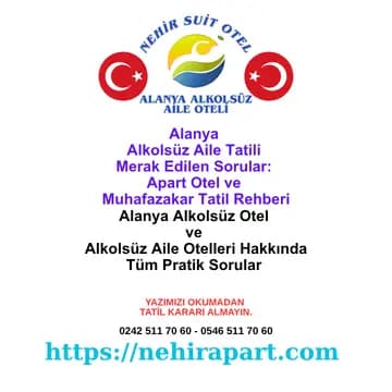 Alanya alkolsüz aile tatili rehberi: Nehir Suit Otel deneyimiyle apart otel, yarım pansiyon, suit daire ve muhafazakar otel sorularına şeffaf cevap.