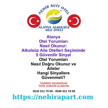 Alanya Nehir Suit Otel rehberi: otel yorumları nasıl doğru okunur, hangi sinyaller güvenilir, sahte yorumlar nasıl ayırt edilir; aile odaklı pratik kılavuz.