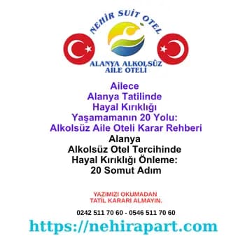 Alanya alkolsüz aile oteli Nehir Suit Otel: tatilde hayal kırıklığı yaşamamanın 20 yolu rehberiyle riskleri öğrenin, doğru konsepti seçin.