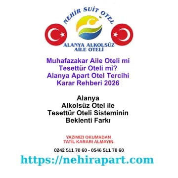 Muhafazakar Aile Oteli mi Tesettür Oteli mi? Alanya Apart Otel Tercihi Karar Rehberi 2026 🛡️