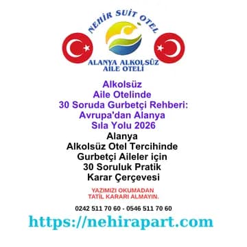 Alkolsüz Aile Otelinde 30 Soruda Gurbetçi Rehberi: Avrupa'dan Alanya Sıla Yolu 2026 🎯