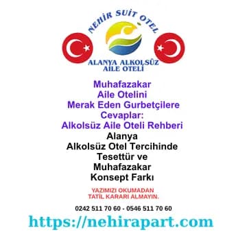 Alanya alkolsüz aile oteli Nehir Suit Otel: tesettür oteli ve muhafazakar aile oteli farkı, gurbetçi sıla yolu rehberiyle tatilinizi güvenle planlayın.