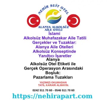İslami Alkolsüz Muhafazakar Aile Tatili Gerçekler ve Tuzaklar: Alanya Aile Otelleri Alkolsüz Konseptinde Yanıltıcı İşaretler 🚩
