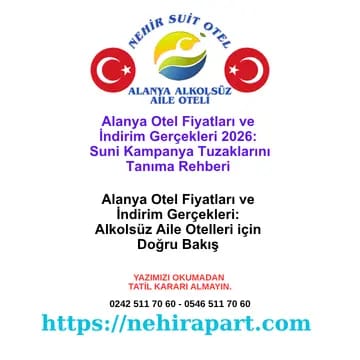 Alanya otel indirim gerçekleri rehberi: Yüksek sezon kampanyalarının arkasındaki tuzaklar, "2 çocuk ücretsiz" pazarlama taktiği ve şeffaf tarife seçenekleri.