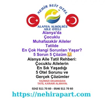Alanya'da Çocuklu Muhafazakâr Aileler Tatilde En Çok Hangi Sorunları Yaşar? 5 Sorun 5 Çözüm 👨‍👩‍👧‍👦