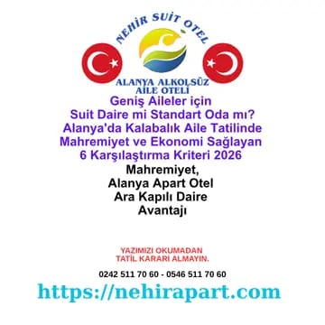Geniş Aileler için Suit Daire mi Standart Oda mı? Alanya'da Kalabalık Aile Tatilinde Mahremiyet ve Ekonomi Sağlayan 6 Karşılaştırma Kriteri 2026 🏠
