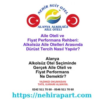 Aile oteli ve fiyat performans ne demek? Alanya alkolsüz aile otelleri arasında şeffaf fiyat, helal yemek ve merkezi konumla dürüst tercih rehberi.