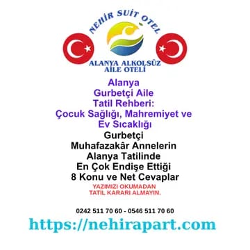 Gurbetçi Annelerin Çocuk Sağlığı ve Mahremiyet Sorularına Alanya Apart Otel Cevapları 2026 🛡️