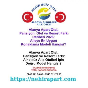 Alanya apart otel ile pansiyon, standart otel ve resort farkları rehberi: Aileler için en doğru konaklama modelini belirleyen 4 kriterli karşılaştırma.