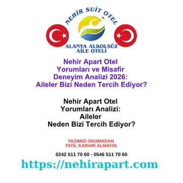 Nehir Apart Otel yorumları analizi: Misafir deneyiminde öne çıkan 4 ortak tema, şeffaf şikayet yönetimi ve Alanya aile otelleri alkolsüz tercih nedenleri.