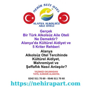 Gerçek Bir Türk Alkolsüz Aile Oteli Ne Demektir? Alanya'da Kültürel Aidiyet ve 5 Kriter Rehberi 🇹🇷