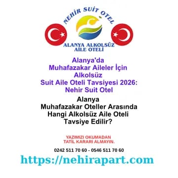 Alanya muhafazakar aile oteli tavsiyesi: Alkolsüz ortam, helal yemek, hanım saati ve 100m plaj ile suit daire konforu sunan Nehir Suit Otel.