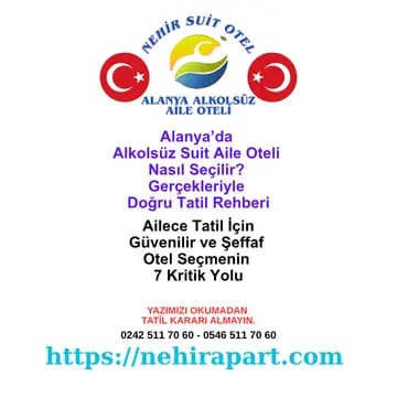 Alanya’da ailece tatil için doğru alkolsüz suit oteli seçmenin yolları. Nehir Suit Otel: şeffaf hizmet, helal mutfak, güvenli havuz ve merkezi konum.