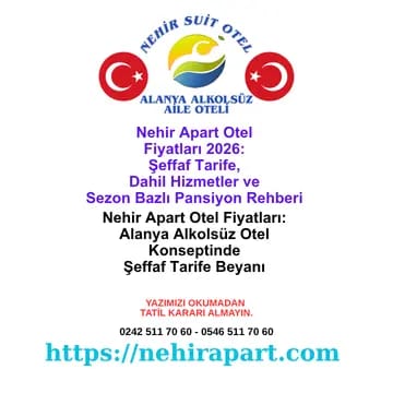 Nehir Apart Otel fiyatları rehberi: Alanya alkolsüz aile oteli tarifesinde dahil hizmetler, sezon bazlı pansiyon sistemi ve sürprizsiz fatura sözü.