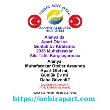 Alanya apart otel ve günlük ev kiralama karşılaştırması: Güvenlik belgesi, helal yemek, profesyonel temizlik ve muhafazakar aile güvenliği rehberi.