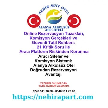 Online rezervasyon tuzakları, komisyon gerçekleri ve Alanya'da güvenli tatil rehberi: 21 kritik soru ve Nehir Suit Otel doğrudan rezervasyon avantajı 2026.