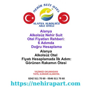 Alanya Alkolsüz Nehir Suit Otel Fiyatları Rehberi: 6 Adımda Doğru Hesaplama 2026 🧾