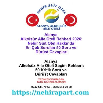 Alanya alkolsüz aile oteli seçiminde 50 kritik soru ve dürüst cevap rehberi: Konsept, oda, yemek, fiyat, konum, güven ve gurbetçi aile başlıkları.