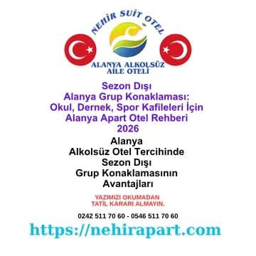 Alanya alkolsüz aile otelleri 2026: sezon dışı grup konaklama, okul ve dernek kafileleri için rehber. Nehir Suit Otel.