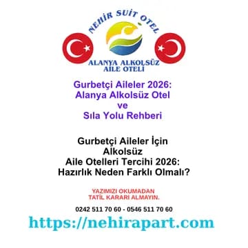 Gurbetçi Aileler İçin Güvenli Alanya Otel Tatili Rehberi 2026: Sıla Yolu ve Alkolsüz Konaklama 🌍