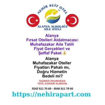Alanya Fırsat Otelleri Aldatmacası: Muhafazakar Aile Tatili Fiyat Gerçekleri ve Şeffaf Paket 💰