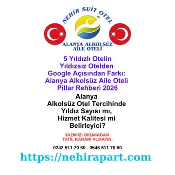 5 Yıldızlı Otelin Yıldızsız Otelden Google Açısından Farkı: Alanya Alkolsüz Aile Oteli Pillar Rehberi 2026 🏨