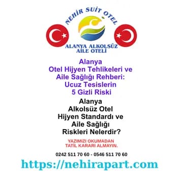 Alanya otel hijyen tehlikeleri: yatak, banyo, havuz, gıda ve klima riskleri. Nehir Suit Otel Alanya'da işletme sahibi denetimli hijyen, alkolsüz aile konsepti.