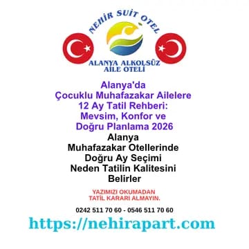 Alanya'da Çocuklu Muhafazakar Ailelere Tatil Rehberi: 12 Ay Konfor 🗓️