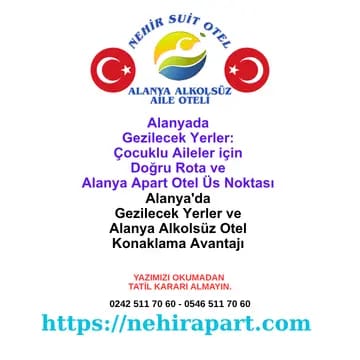 Alanya'da Gezilecek Yerler: Aile Rotası ve Merkez Konum Avantajı 🗺️